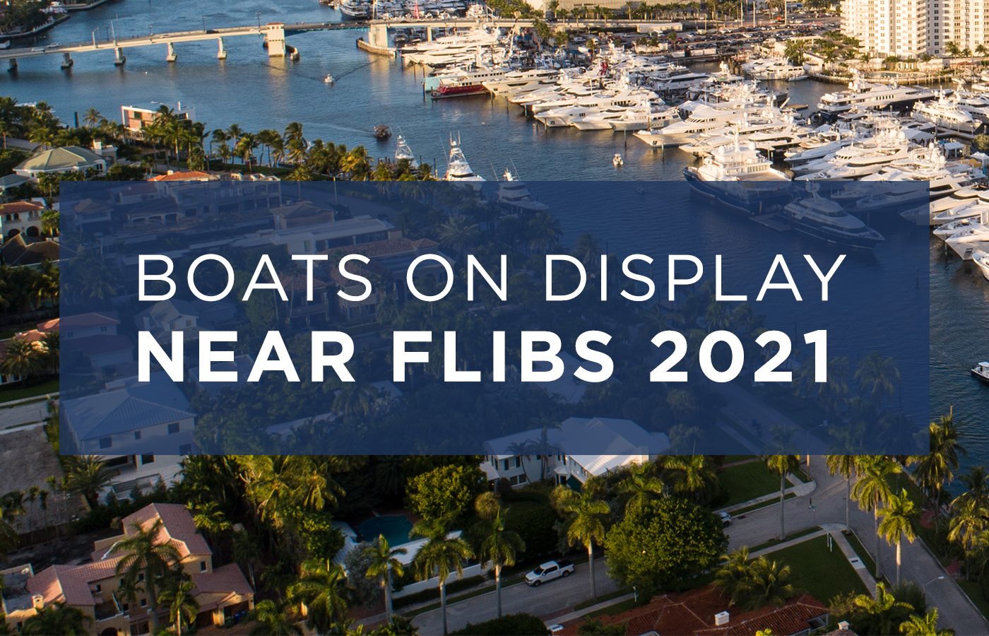 Boats Near The Fort Lauderdale Boat Show [FLIBS 2021]
