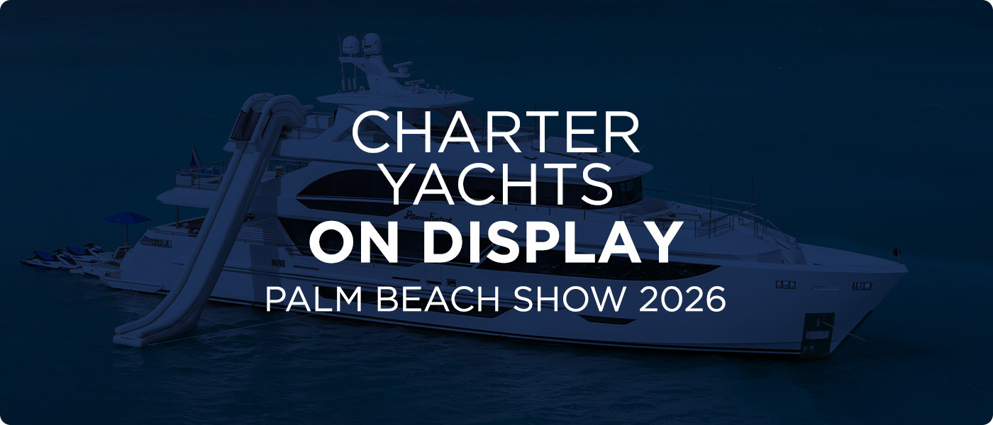 Charter Yachts On Display at the Palm Beach Boat Show 2026 [PBIBS]
